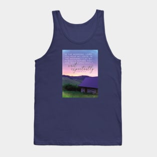 I lay my requests for you and wait expectantly. Psalm 5:3 Tank Top